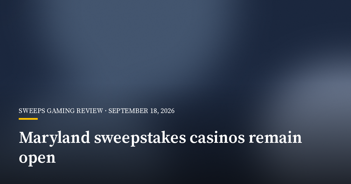 Maryland Sweepstakes Casinos Remain Open Despite Regulatory Crackdown